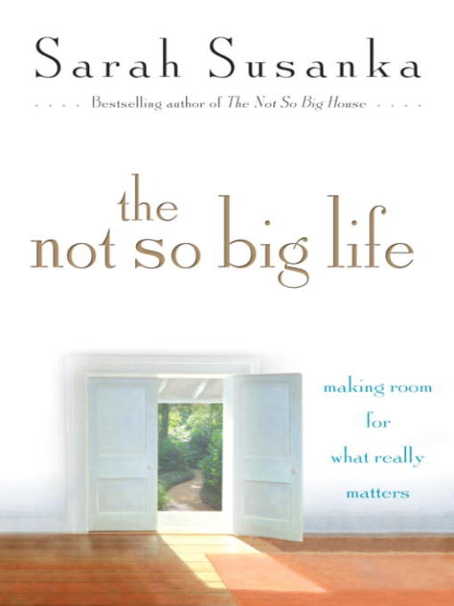 Title details for The Not So Big Life by Sarah Susanka - Available